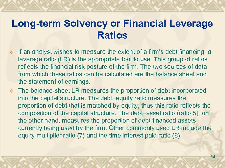Long-term Solvency or Financial Leverage Ratios v v If an analyst wishes to measure