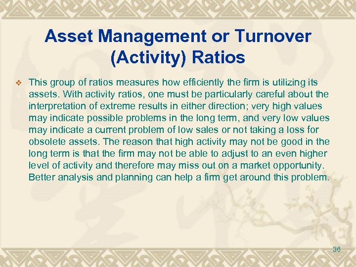 Asset Management or Turnover (Activity) Ratios v This group of ratios measures how efficiently