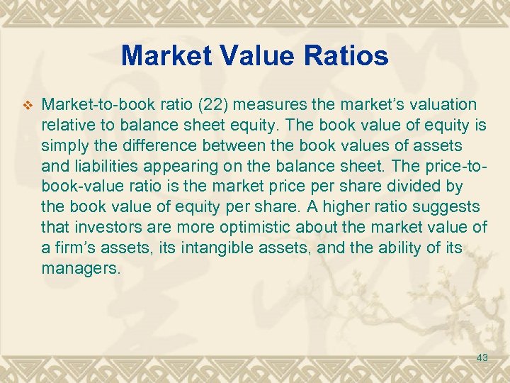 Market Value Ratios v Market-to-book ratio (22) measures the market’s valuation relative to balance