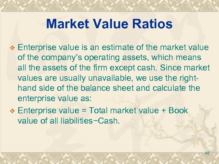 Market Value Ratios Enterprise value is an estimate of the market value of the