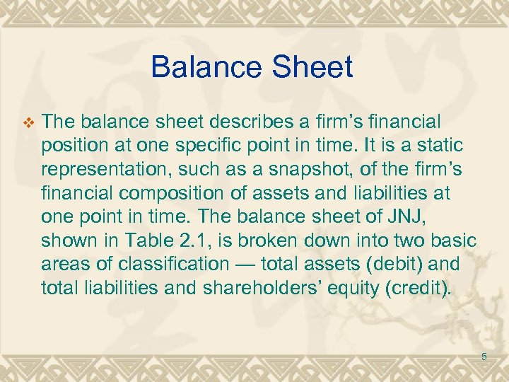 Balance Sheet v The balance sheet describes a firm’s financial position at one specific