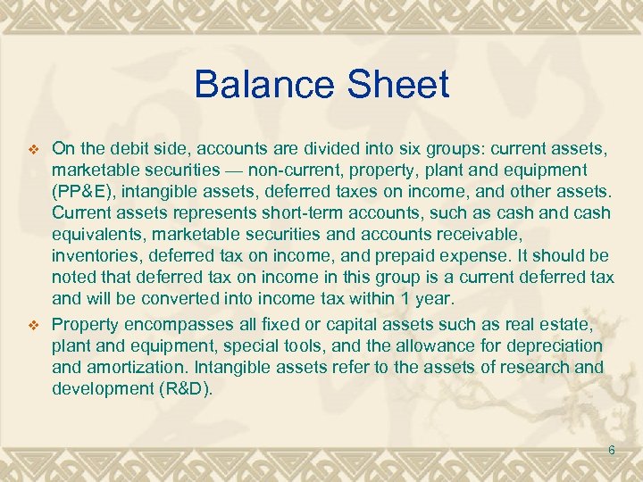 Balance Sheet v v On the debit side, accounts are divided into six groups: