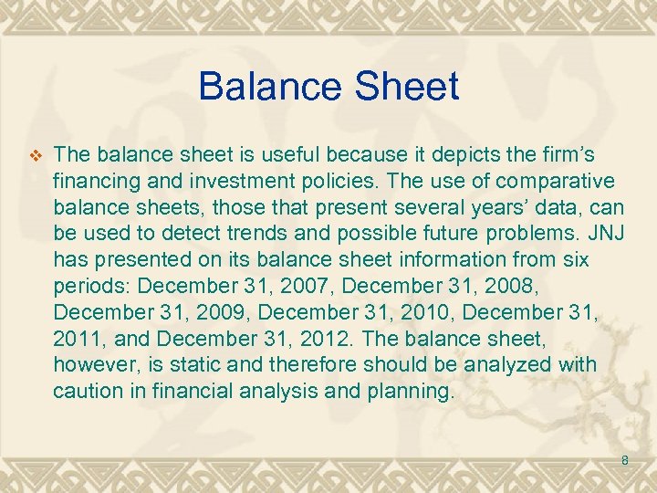 Balance Sheet v The balance sheet is useful because it depicts the firm’s financing