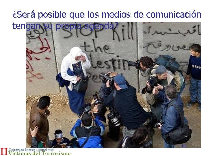 ¿Será posible que los medios de comunicación tengan su propia agenda? 11 