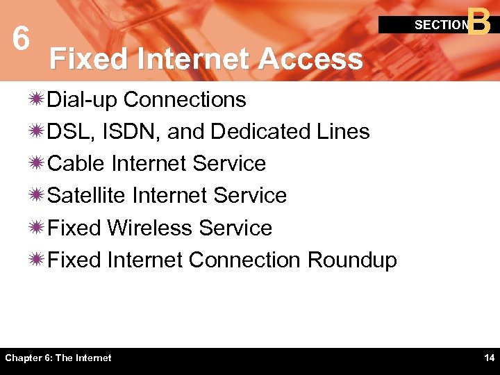 6 B SECTION Fixed Internet Access ïDial-up Connections ïDSL, ISDN, and Dedicated Lines ïCable