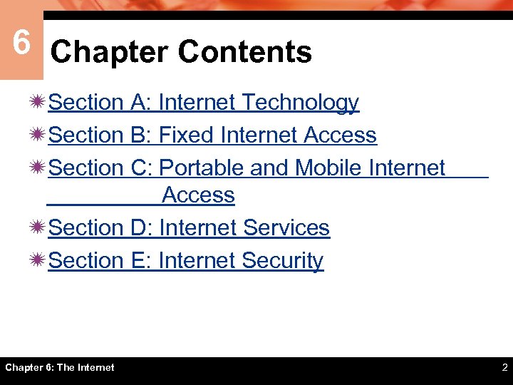 6 Chapter Contents ïSection A: Internet Technology ïSection B: Fixed Internet Access ïSection C: