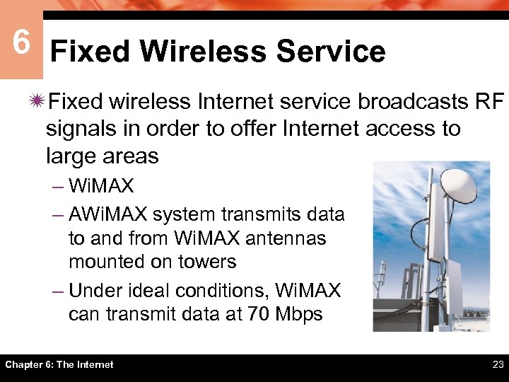 6 Fixed Wireless Service ïFixed wireless Internet service broadcasts RF signals in order to