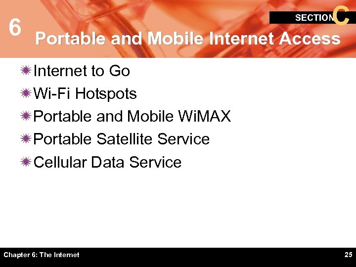 6 C SECTION Portable and Mobile Internet Access ïInternet to Go ïWi-Fi Hotspots ïPortable