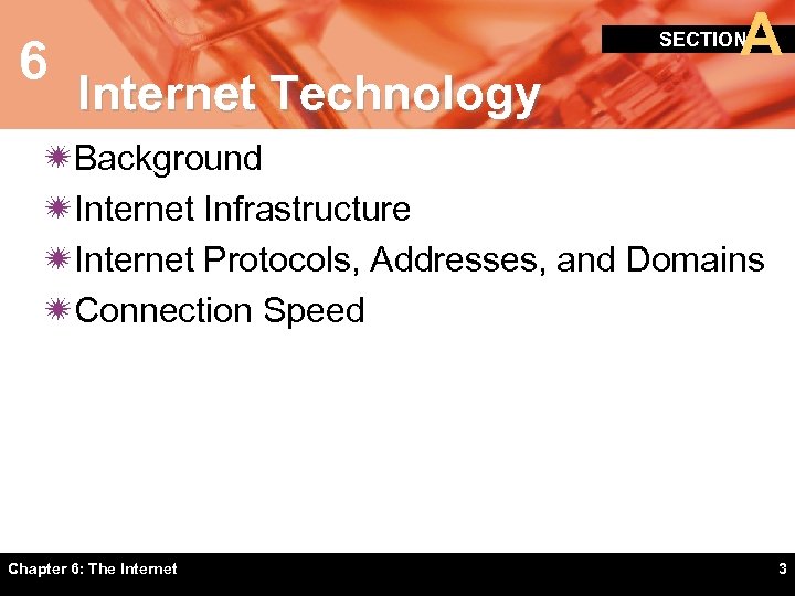 6 A SECTION Internet Technology ïBackground ïInternet Infrastructure ïInternet Protocols, Addresses, and Domains ïConnection