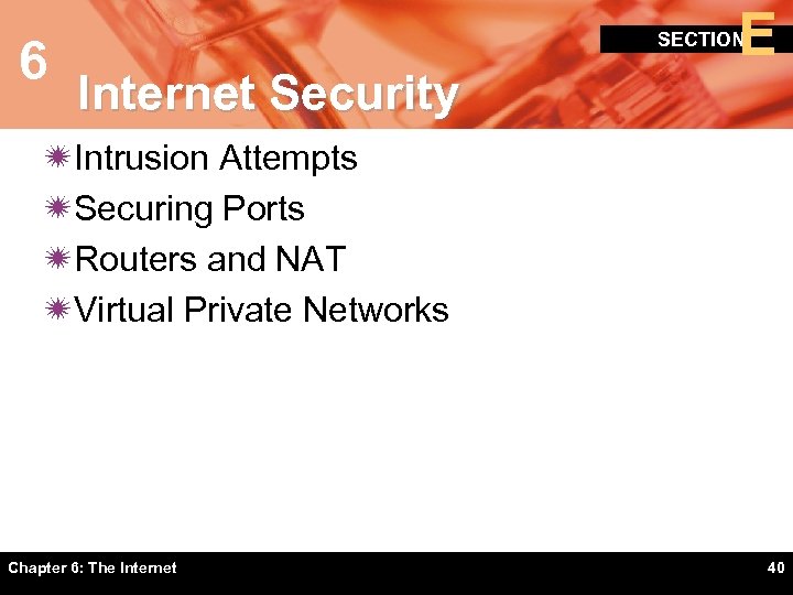 6 E SECTION Internet Security ïIntrusion Attempts ïSecuring Ports ïRouters and NAT ïVirtual Private