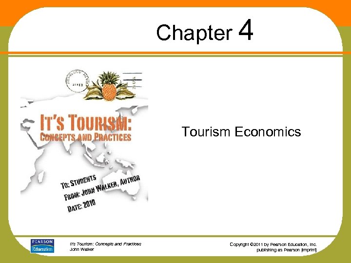 Chapter 4 Tourism Economics It’s Tourism: Concepts and Practices John Walker Copyright © 2011