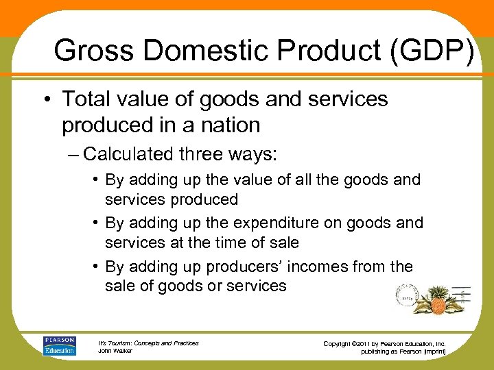 Gross Domestic Product (GDP) • Total value of goods and services produced in a