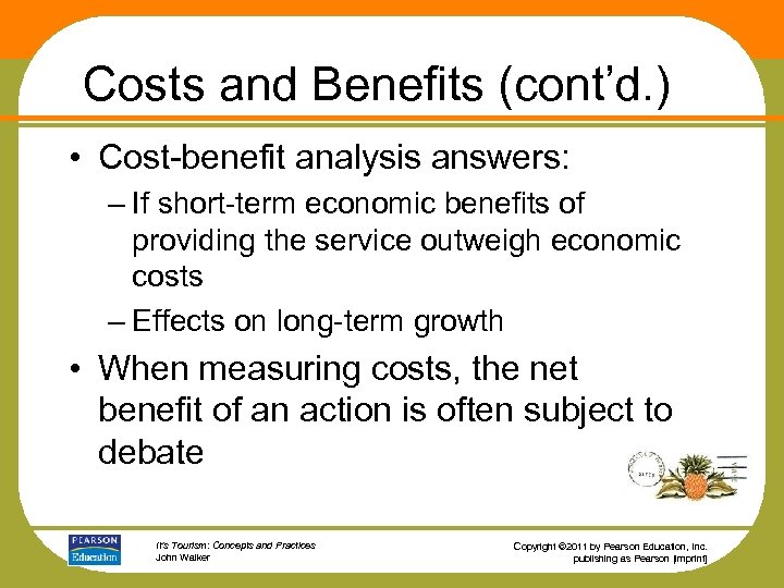 Costs and Benefits (cont’d. ) • Cost-benefit analysis answers: – If short-term economic benefits