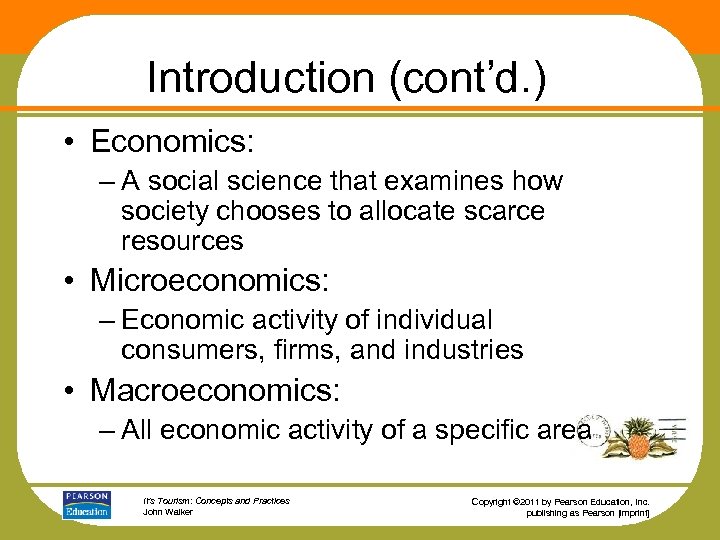 Introduction (cont’d. ) • Economics: – A social science that examines how society chooses