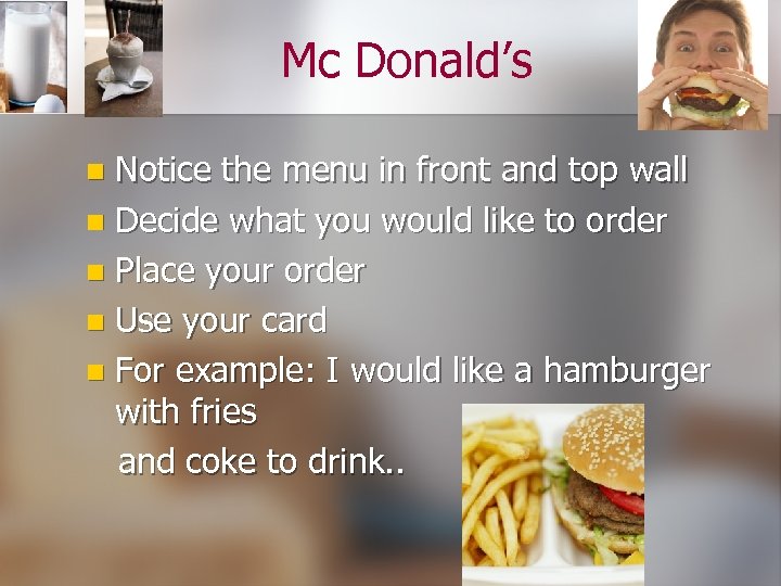 Mc Donald’s Notice the menu in front and top wall n Decide what you