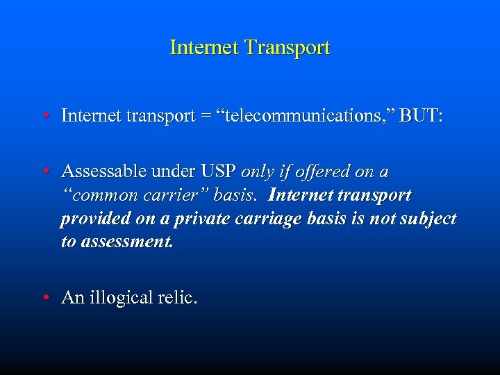 Internet Transport • Internet transport = “telecommunications, ” BUT: • Assessable under USP only