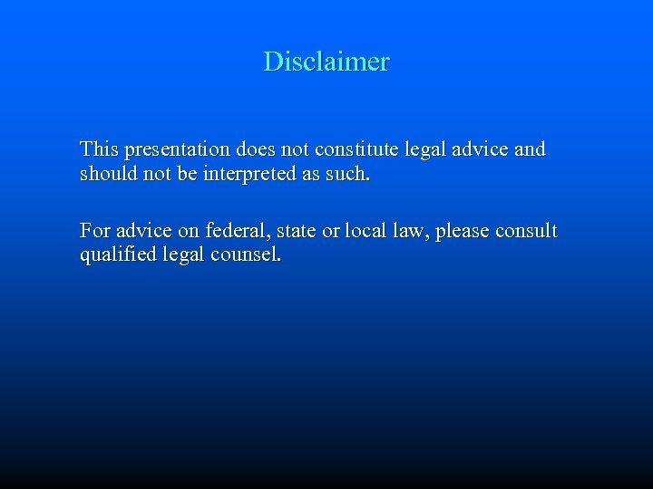 Disclaimer This presentation does not constitute legal advice and should not be interpreted as