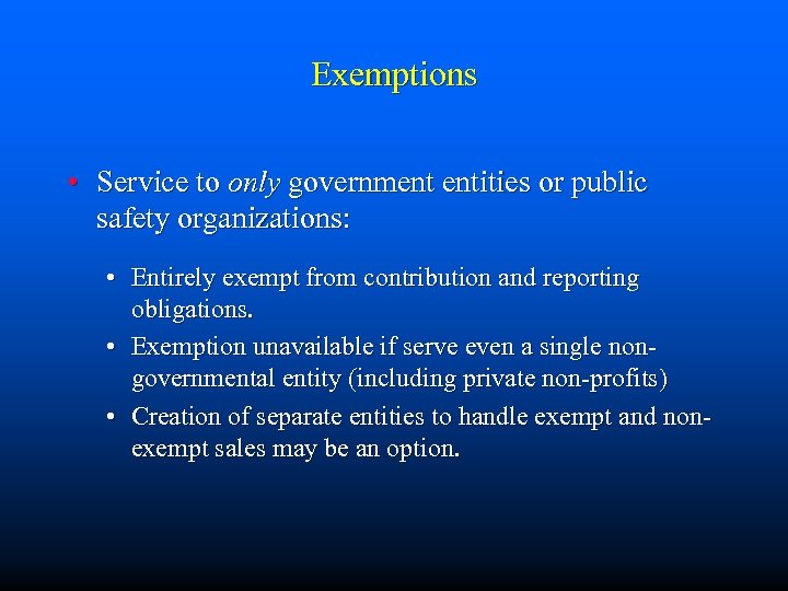 Exemptions • Service to only government entities or public safety organizations: • Entirely exempt