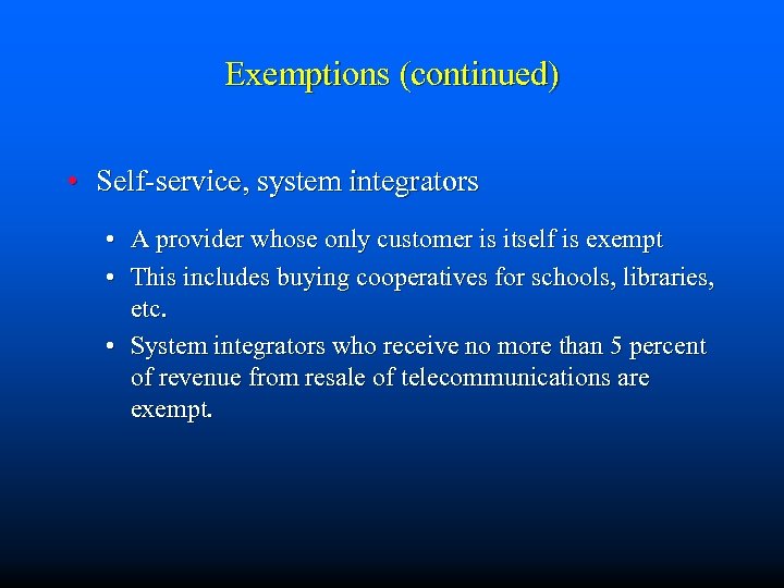 Exemptions (continued) • Self-service, system integrators • A provider whose only customer is itself
