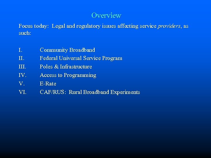 Overview Focus today: Legal and regulatory issues affecting service providers, as such: I. III.