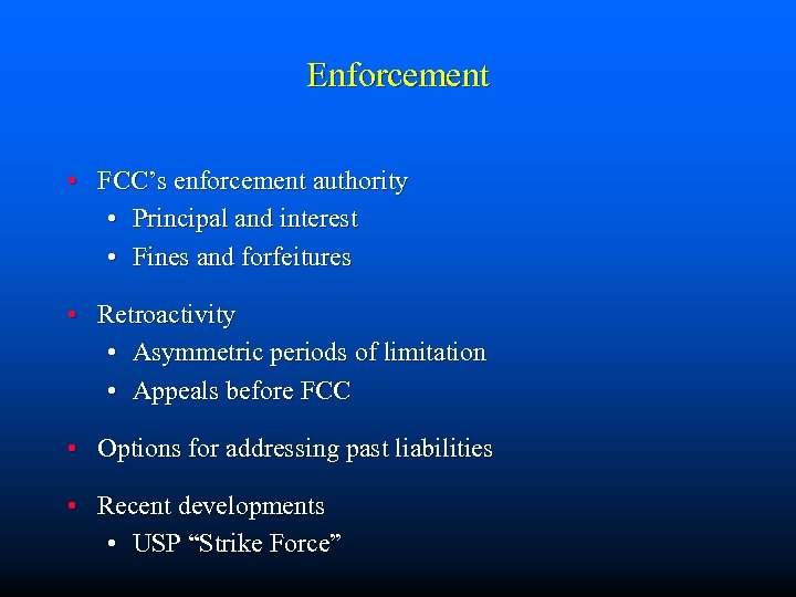 Enforcement • FCC’s enforcement authority • Principal and interest • Fines and forfeitures •