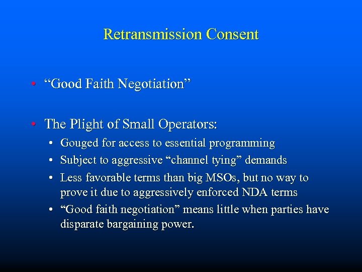 Retransmission Consent • “Good Faith Negotiation” • The Plight of Small Operators: • •