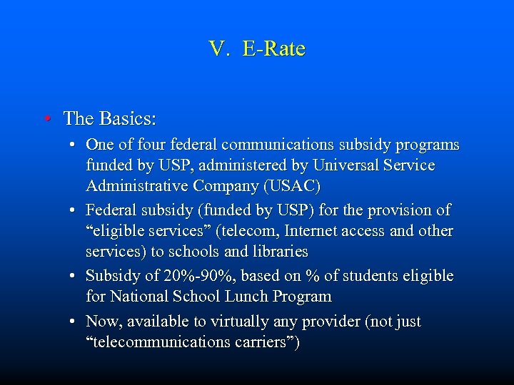V. E-Rate • The Basics: • One of four federal communications subsidy programs funded