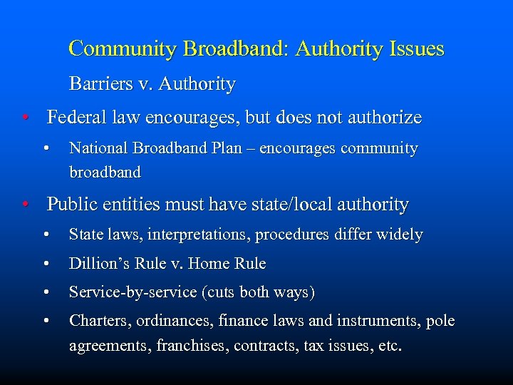 Community Broadband: Authority Issues Barriers v. Authority • Federal law encourages, but does not