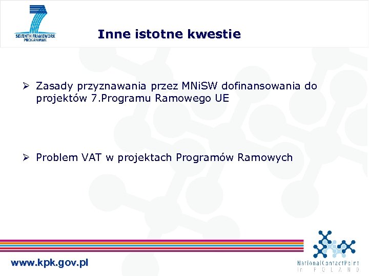 Inne istotne kwestie Ø Zasady przyznawania przez MNi. SW dofinansowania do projektów 7. Programu