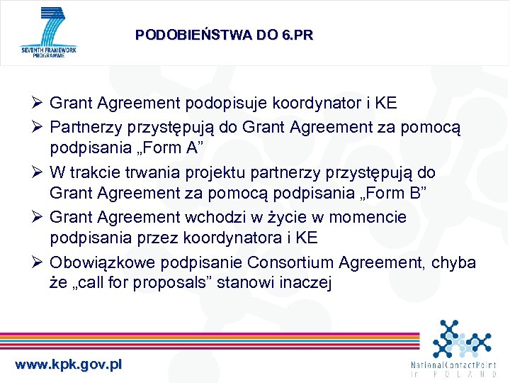 PODOBIEŃSTWA DO 6. PR Ø Grant Agreement podopisuje koordynator i KE Ø Partnerzy przystępują