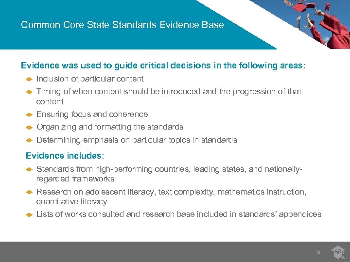 Common Core State Standards Evidence Base Evidence was used to guide critical decisions in