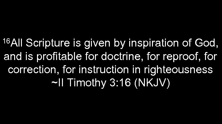 16 All Scripture is given by inspiration of God, and is profitable for doctrine,