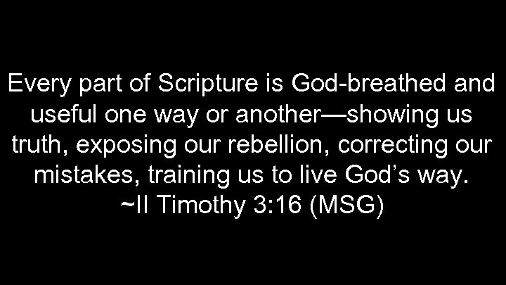 Every part of Scripture is God-breathed and useful one way or another—showing us truth,