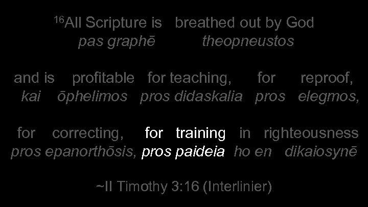 16 All Scripture is breathed out by God pas graphē theopneustos and is profitable