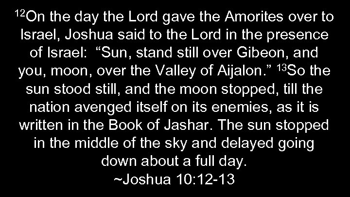 12 On the day the Lord gave the Amorites over to Israel, Joshua said