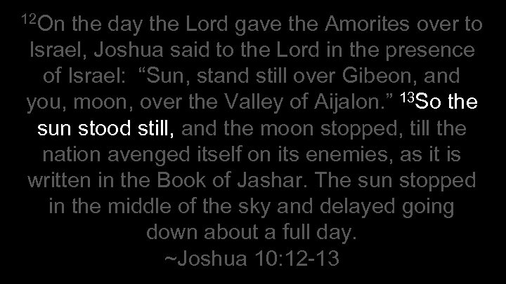 12 On the day the Lord gave the Amorites over to Israel, Joshua said