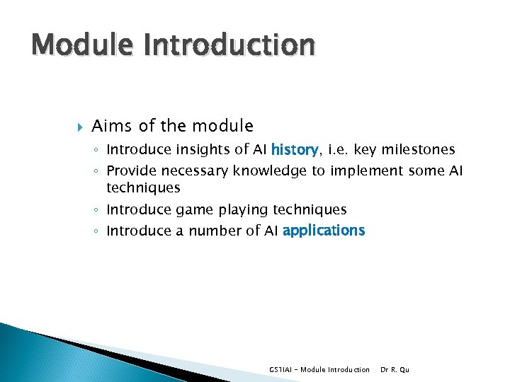 Module Introduction Aims of the module ◦ Introduce insights of AI history, i. e.