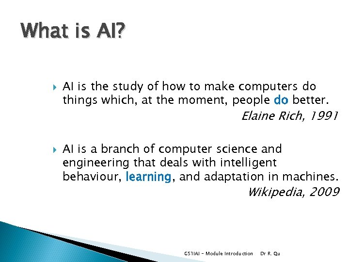 What is AI? AI is the study of how to make computers do things