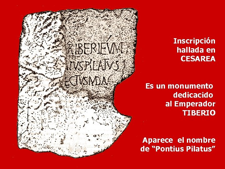Inscripción hallada en CESAREA Es un monumento dedicacido al Emperador TIBERIO Aparece el nombre
