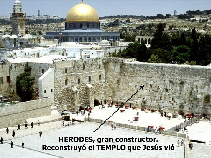 HERODES, gran constructor. Reconstruyó el TEMPLO que Jesús vió 
