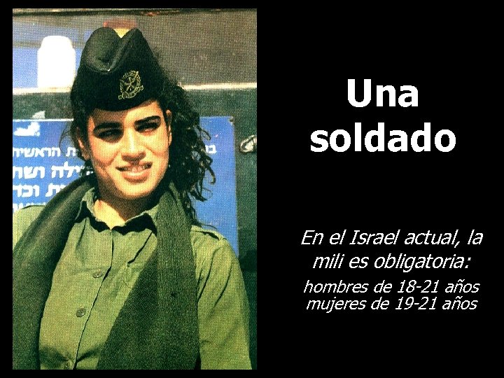 Una soldado En el Israel actual, la mili es obligatoria: hombres de 18 -21
