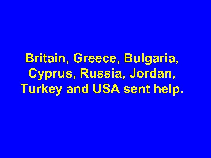 Britain, Greece, Bulgaria, Cyprus, Russia, Jordan, Turkey and USA sent help. 