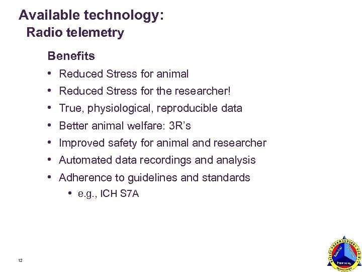 Available technology: Radio telemetry Benefits • Reduced Stress for animal • Reduced Stress for