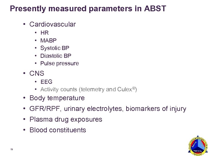 Presently measured parameters in ABST • Cardiovascular • • • HR MABP Systolic BP