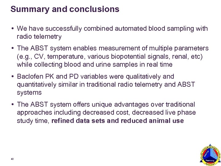Summary and conclusions • We have successfully combined automated blood sampling with radio telemetry