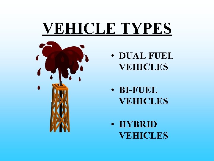 VEHICLE TYPES • DUAL FUEL VEHICLES • BI-FUEL VEHICLES • HYBRID VEHICLES 