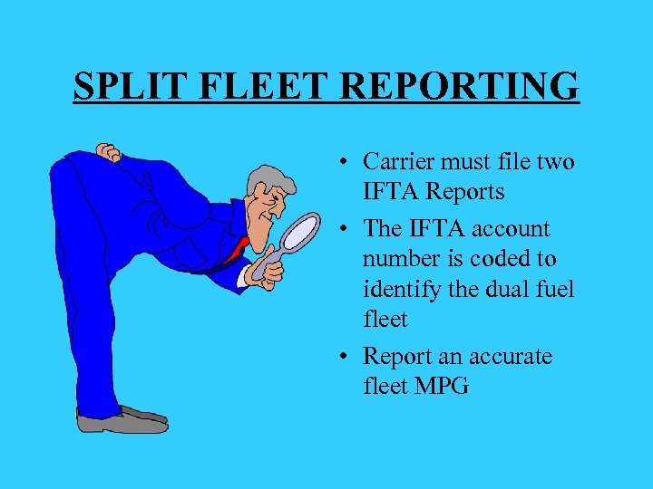 SPLIT FLEET REPORTING • Carrier must file two IFTA Reports • The IFTA account