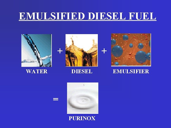 EMULSIFIED DIESEL FUEL + WATER + DIESEL = PURINOX EMULSIFIER 
