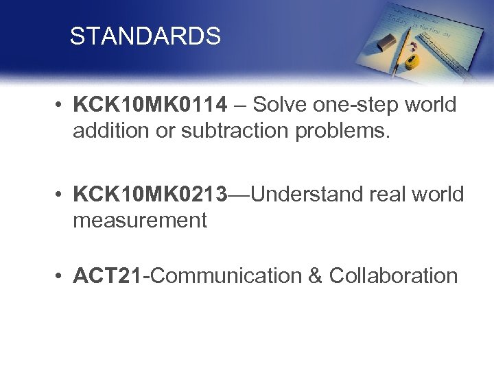 STANDARDS • KCK 10 MK 0114 – Solve one-step world addition or subtraction problems.