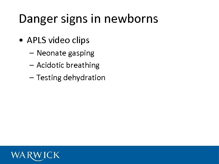 Danger signs in newborns • APLS video clips – Neonate gasping – Acidotic breathing